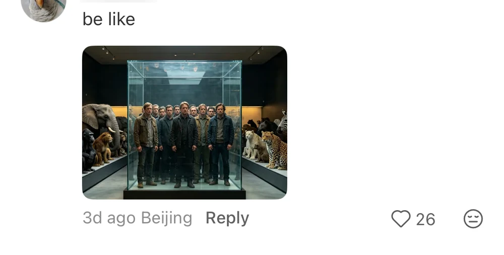 A comment saying be like, with an AI image of identical men displayed in a museum vitrine surrounded by taxidermied animals